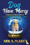 Plakcy, Neil S. - Dog Have Mercy