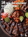 Johnson, Kelly - 50 Latin American Dinner Recipes for Home