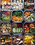 Johnson, Kelly - 50 Meal Prep for Athletes Recipes for Home