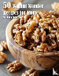 Johnson, Kelly - 50 Walnut Wonder Recipes for Home