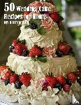 Johnson, Kelly - 50 Wedding Cake Recipes for Home