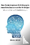 Adler, Emma - Den Code knacken: Einführung in maschinelles Lernen für Anfänger: Aufbau einer Grundlage für künstliche Intelligenz