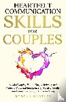 Hartley, Morgan - Heartfelt Communication Skills for Couples