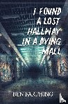 Farthing, Ben - I Found a Lost Hallway in a Dying Mall