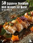 Johnson, Kelly - 50 Japanese Premium Dish Recipes for Home