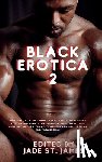 St James, Jade - Black Erotica 2: More Erotic, Adult Short Stories Written by Black Women featuring Older-Younger, BDSM, First Times, Anal Sex, Groups,