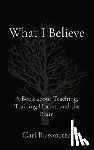 Bissonette, Carl D. - What I Believe: A Book about Teaching, Training Horses, and the Brain