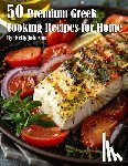 Johnson, Kelly - 50 Premium Greek Cooking Recipes for Home