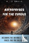 Quinn, Nico - Astrophysics for the Curious