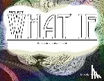 Roney, Kelly Lynn - Project what if: What if