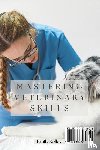 Kelley, Emily - Mastering Veterinary Skills