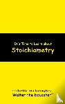 Walter the Educator - It's Time to Learn about Stoichiometry