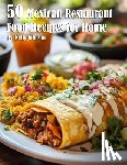 Johnson, Kelly - 50 Mexican Restaurant Food Recipes for Home