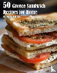 Johnson, Kelly - 50 Greece Sandwich Recipes for Home