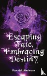 Anderson, Beverly L. - Escaping Fate, Embracing Destiny