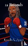 Ayers, Kyrah Aki - 12 Rounds - The Journey of Chemotherapy Told Through Poetry