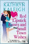 Kaleigh, Kathryn - Kaleigh, K: Red Lipstick Kisses and Small Town Wishes