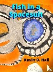 Hall, Kevin D. - Fish in a Spacesuit