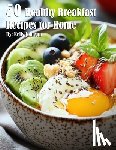 Johnson, Kelly - 50 Healthy Breakfast Recipes for Home