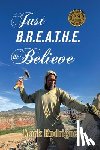 Rodriguez, Mark - Just B.R.E.A.T.H.E & Believe