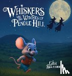 Beresford, Gina - Whiskers and the Witches of Pendle Hill [Hard Cover]: A magical story inspired by true events - where a brave little mouse helps children discover kin
