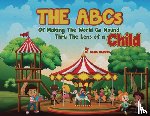 Harris, Dana - The ABCs of Making the World Go Round Thru the Lens of a Child