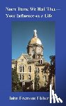 Fisher, John Fremont - Notre Dame We Hail Thee--Your Influence on a Life