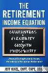 Kikel, Jeff - The Retirement Income Equation