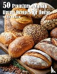 Johnson, Kelly - 50 Premium German Bread Recipes for Home