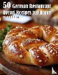 Johnson, Kelly - 50 German Restaurant Bread Recipes for Home