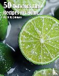 Johnson, Kelly - 50 Delicious Lime Recipes for Home