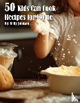 Johnson, Kelly - 50 Kids Can Cook Recipes for Home