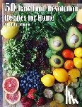 Johnson, Kelly - 50 Raw Food Revolution Recipes for Home