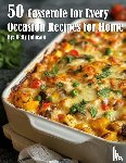 Johnson, Kelly - 50 Casseroles for Every Occasion Recipes for Home