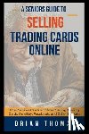 Thomas, Brian - A Seniors Guide to Selling Trading Cards Online