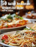 Johnson, Kelly - 50 Italian Restaurant Recipes for Home
