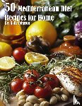 Johnson, Kelly - 50 Mediterranean Diet Recipes for Home