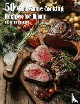 Johnson, Kelly - 50 Wild Game Cooking Recipes for Home