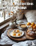 Johnson, Kelly - 50 Cozy Breakfast Ideas for Winter Mornings