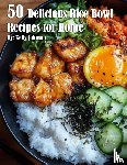 Johnson, Kelly - 50 Delicious Rice Bowl Recipes for Summer
