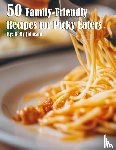 Johnson, Kelly - 50 Family-Friendly Recipes for Picky Eaters