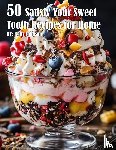 Johnson, Kelly - 50 Satisfy Your Sweet Tooth Recipes for Home