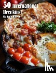 Johnson, Kelly - 50 International Breakfast Food Recipes