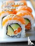 Johnson, Kelly - 50 Sushi Recipes for Beginners