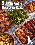 Johnson, Kelly - 50 BBQ Packed Recipes for Home
