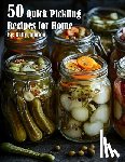 Johnson, Kelly - 50 Quick Pickling Recipes for Home
