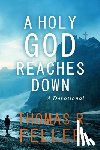Feller, Thomas R. - A Holy God Reaches Down
