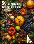 Johnson, Kelly - 50 All Season Recipes for Home