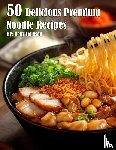 Johnson, Kelly - 50 Delicious Premium Noodle Recipes