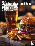 Johnson, Kelly - 50 Craft Beer and Food Pairing Ideas